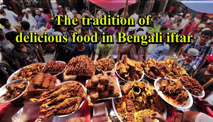 The Tradition of Delicious Food in Bengali Iftar 