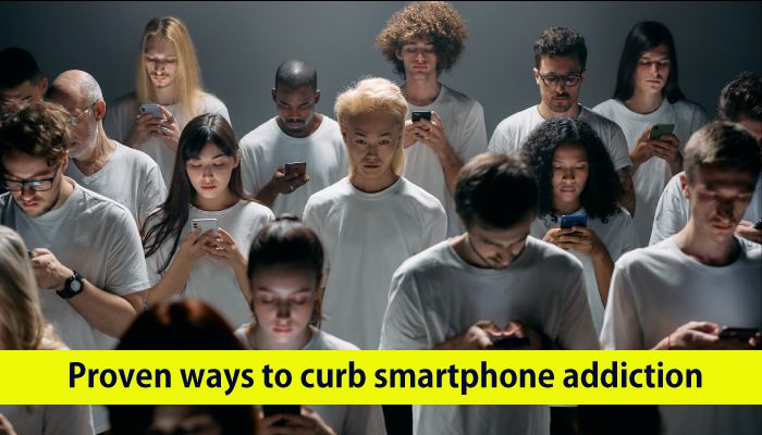 Proven Ways to Curb Smartphone Addiction